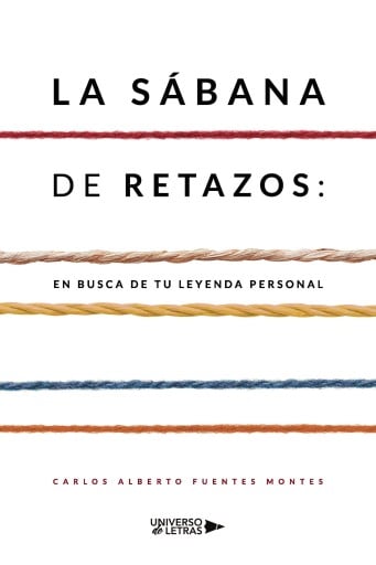 Portada del libro «La sábana de retazos: en busca de tu leyenda personal», de Carlos Alberto Fuentes Montes