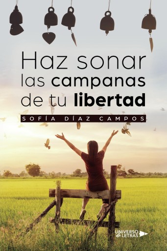 Portada del libro «Haz sonar las campanas de tu libertad», de Sofía Díaz Campos