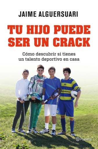 Portada del libro «Tu hijo puede ser un crack», de Jaime Alguersuari