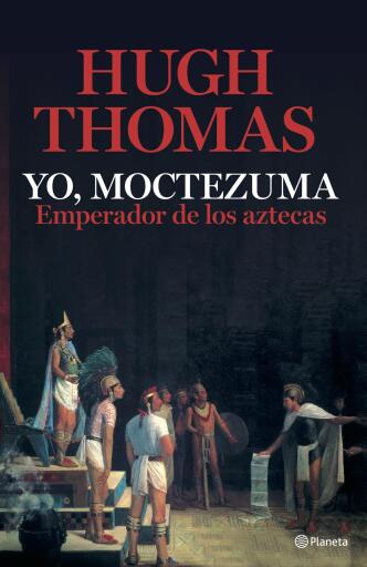 Portada del libro «Yo, Moctezuma, emperador de los aztecas», de Hugh Thomas