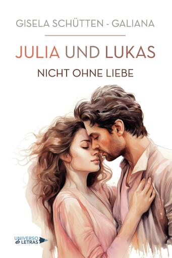 Portada del libro «JULIA und LUKAS - Nicht ohne Liebe», de Gisela Schütten-Galiana