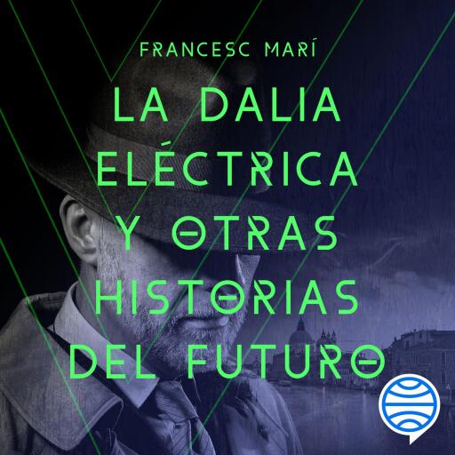 La dalia eléctrica y otras historias del futuro