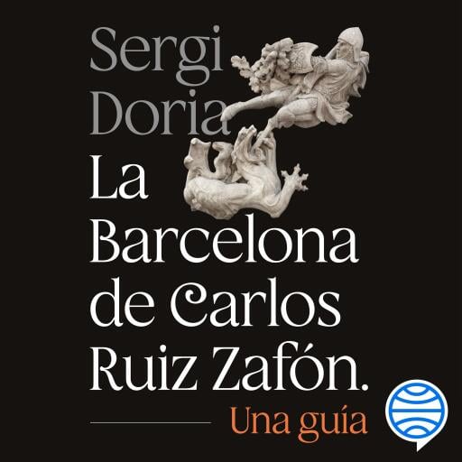 La Barcelona de Carlos Ruiz Zafón. Una guía