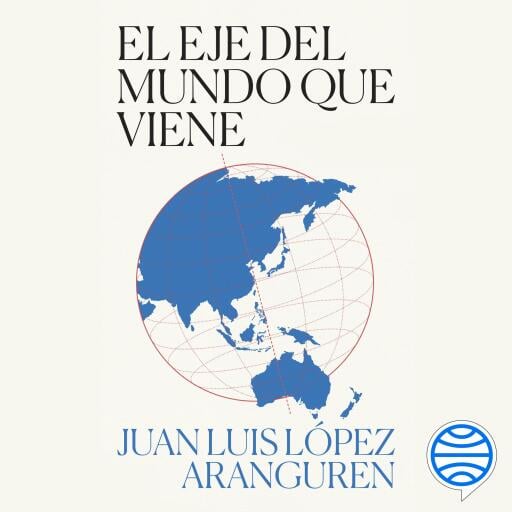 Portada del audiolibro «El eje del mundo que viene», de Juan Luis López Aranguren