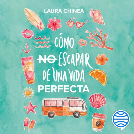 Portada del audiolibro «Cómo no escapar de una vida perfecta», de Laura Chinea