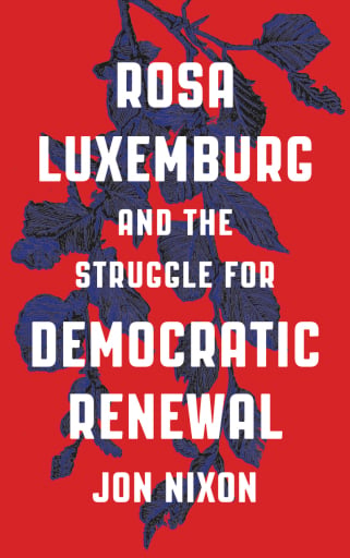 Portada del libro «Rosa Luxemburg and the Struggle for Democratic Renewal», de Jon Nixon