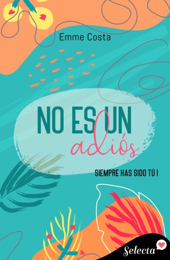 No es un adiós (Siempre has sido tú 1)