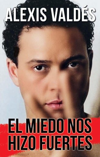 Portada del libro «El miedo nos hizo fuertes / Fear Made Us Strong», de Alexis Valdés
