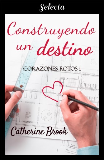 Portada del libro «Construyendo un destino (Bilogía Corazones rotos 1)», de Catherine Brook