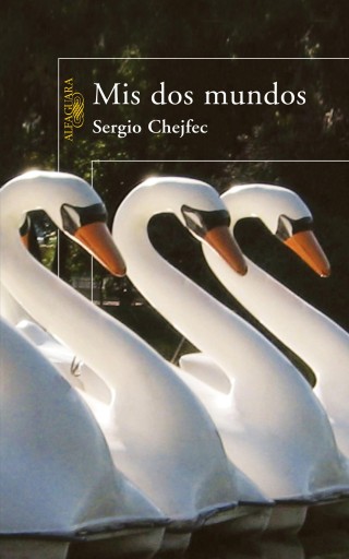 Portada del libro «Mis dos mundos», de Sergio Chejfec