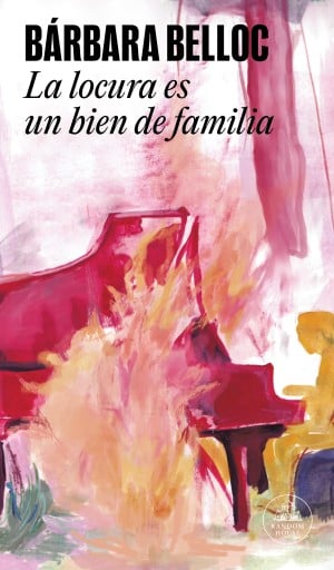 Portada del libro «La locura es un bien de familia», de Bárbara Belloc