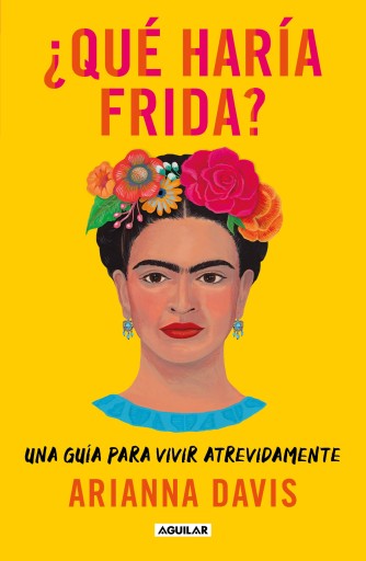 Portada del libro «¿Qué haría Frida?», de Arianna Davis