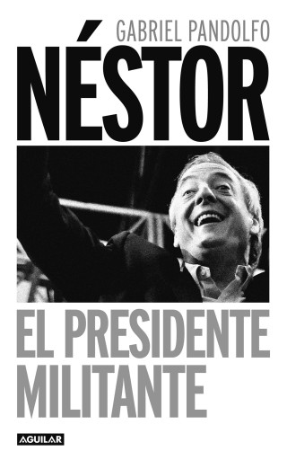 Portada del libro «Néstor. El presidente militante», de Gabriel Pandolfo