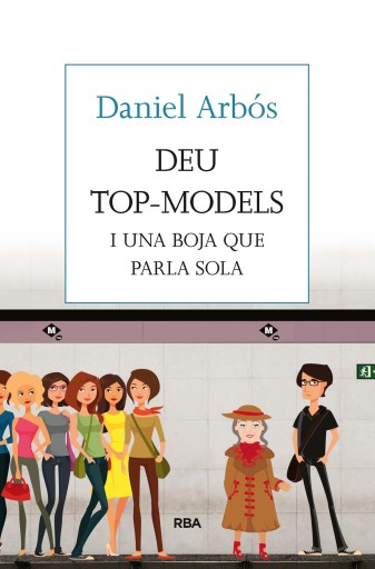 Portada del libro «Deu top-models i una boja que parla sola», de Daniel Arbós