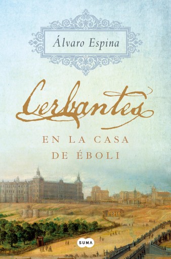 Portada del libro «Cerbantes 1 - En la casa de Éboli», de Álvaro Espina
