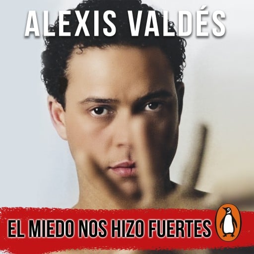 Portada del audiolibro «El miedo nos hizo fuertes», de Alexis Valdés