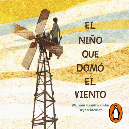 Portada del audiolibro «El niño que domó el viento», de William Kamkwamba, Bryan Mealer