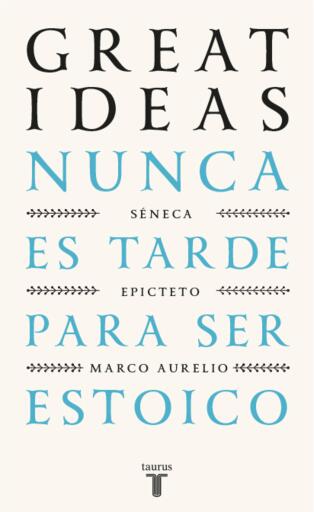Nunca es tarde para ser estoico (Serie Great Ideas)
