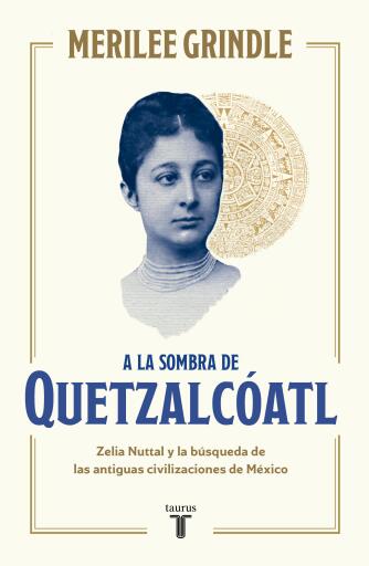 Portada del libro «A la sombra de Quetzalcóatl», de Merilee Grindle