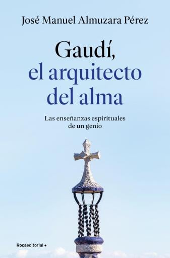 Gaudí: el arquitecto del alma