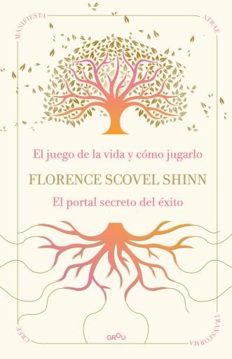 La sabiduría de Florence Scovel Shinn: El juego de la vida y cómo jugarlo y El portal secreto del éxito