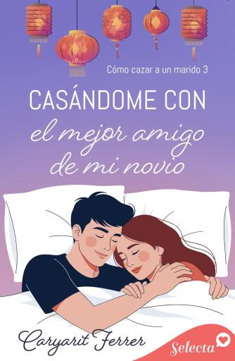 Cómo cazar un marido 3 - Casándome con el mejor amigo de mi novio