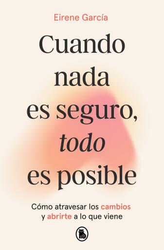 Cuando nada es seguro, todo es posible
