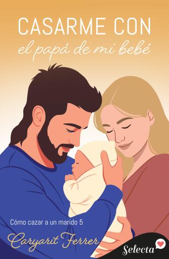 Portada del libro «Casarme con el papá de mi bebé (Cómo cazar un marido 5)», de Caryarit Ferrer