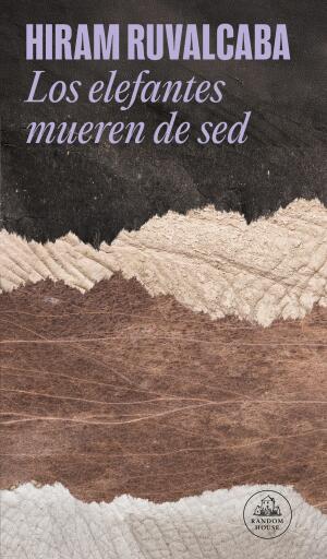 Portada del libro «Los elefantes mueren de sed», de Hiram Ruvalcaba