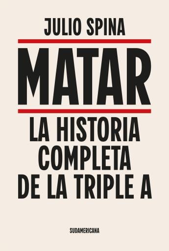 Matar. La historia completa de la Triple A
