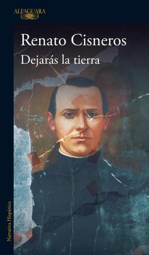 Portada del libro «Dejarás la tierra», de Renato Cisneros