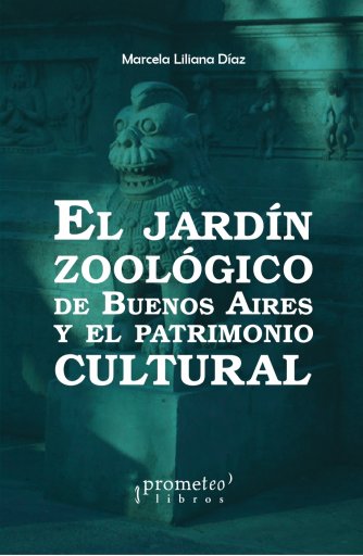 El Jardín Zoológico de Buenos Aires y el patrimonio cultural de MARCELA LILIANA DÍAZ