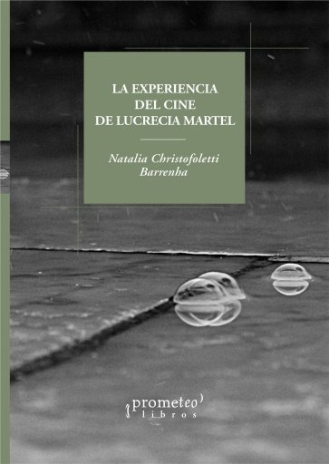 La experiencia del cine de Lucrecia Martel de NATALIA CHRISTOFOLETTI BARRENHA