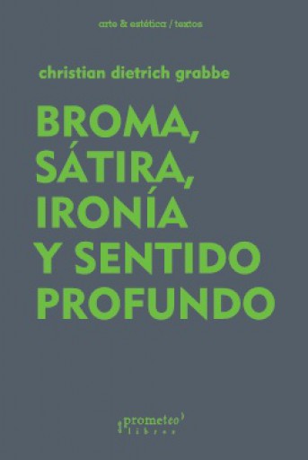 Portada del libro «Broma, sátira, ironia y sentido profundo GRABBE, CHRISTIAN DIETRICH»