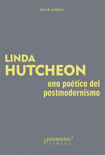 Una poética del postmodernismo / Linda Hutcheon