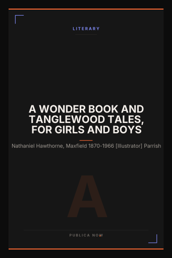 A Wonder Book and Tanglewood Tales, for Girls and Boys