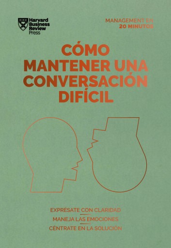 Cómo mantener una conversación difícil: Exprésate con claridad. Maneja las emociones. Céntrate en la solución