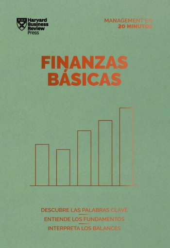 Finanzas Básicas: Descubre las palabras clave. Entiende los fundamentos. Interpreta los balances