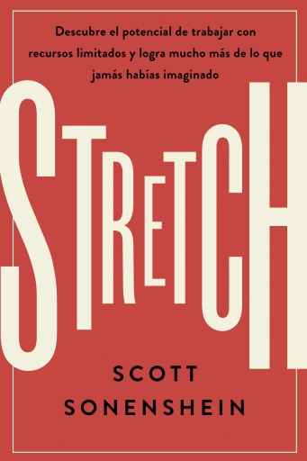 Stretch: Descubre el potencial de trabajar con recursos limitados y logra mucho más de lo que jamas habías imaginado