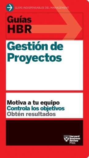 Portada del libro «Guías HBR: Gestión de Proyectos: Motiva tu equipo. Controla los objetivos. Obtén resultados.»