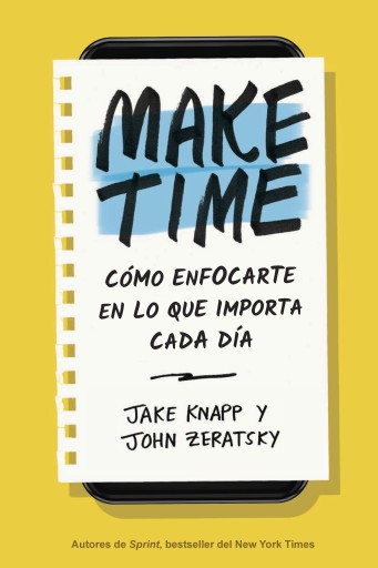 Make Time: Cómo enfocarte en lo que importa cada día