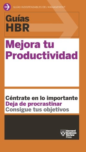 Guía HBR: Mejora tu Productividad: Céntrate en lo importante. Deja de procrastinar. Consigue tus objetivos.