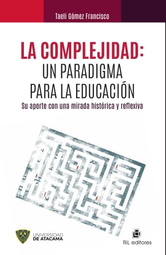 La complejidad: un paradigma para la educación. Su aporte con una mirada histórica y reflexiva