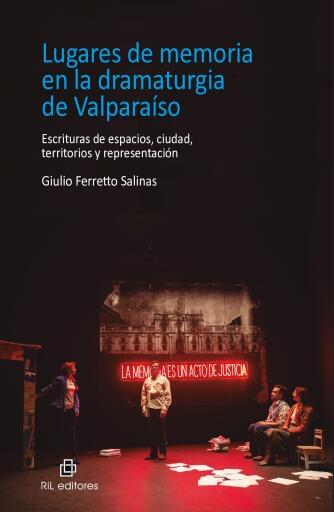 Lugares de memoria en la dramaturgia de Valparaíso. Escrituras de espacios, ciudad, territorios y representación