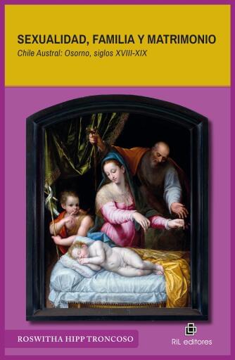 Sexualidad, familia y matrimonio. Chile Austral: Osorno, siglos XVIII-XIX