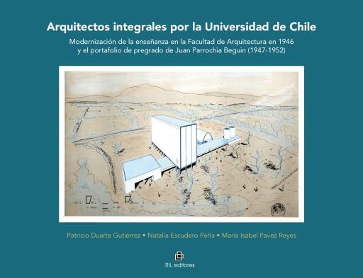 Arquitectos integrales por la Universidad de Chile. Modernización de la enseñanza en la Facultad de Arquitectura en 1946 y el portafolio de