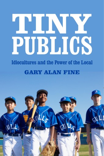 Portada del libro «Tiny Publics», de Gary Alan Fine