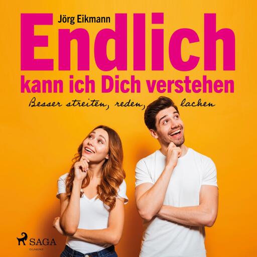 Endlich kann ich dich verstehen - Besser streiten, reden, lachen (Ungekürzt)