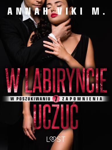 W poszukiwaniu zapomnienia 7: W labiryncie uczuć – opowiadanie erotyczne