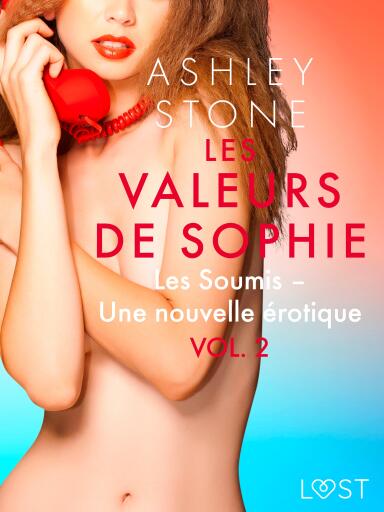 Les Valeurs de Sophie Vol. 2 : Les Soumis – Une nouvelle érotique